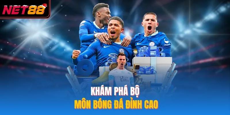 Khám phá bộ môn bóng đá đỉnh cao