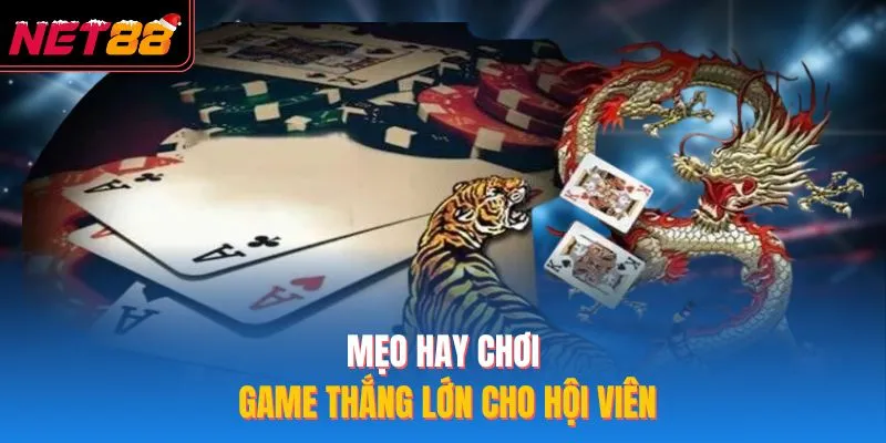 Mẹo hay chơi game thắng lớn cho hội viên
