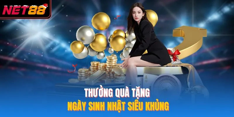 Thưởng quà tặng ngày sinh nhật siêu khủng